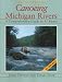 Search : Canoeing Michigan Rivers: A Comprehensive Guide to 45 Rivers, Revised and Updated