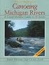Canoeing Michigan Rivers: A Comprehensive Guide to 45 Rivers, Revised and Updated
