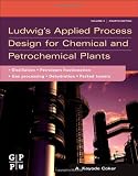 Ludwigs Applied Process Design for Chemical and Petrochemical Plants, Fourth Edition: Volume 2: Distillation, packed towers, petroleum fractionation, gas processing and  dehydration