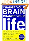 Change Your Brain, Change Your Life: The Breakthrough Program for Conquering Anxiety, Depression, Obsessiveness, Anger, and Impulsiveness