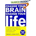 Change Your Brain, Change Your Life: The Breakthrough Program for Conquering Anxiety, Depression, Obsessiveness, Anger,... by  Daniel G. Amen