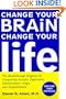 Change Your Brain, Change Your Life: The Breakthrough Program for Conquering Anxiety, Depression, Obsessiveness, Anger, and Impulsiveness