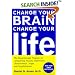 Change Your Brain, Change Your Life: The Breakthrough Program for Conquering Anxiety, Depression, Obsessiveness, Anger, and Impulsiveness