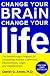 Change Your Brain, Change Your Life
