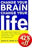 Change Your Brain, Change Your Life: The Breakthrough Program for Conquering Anxiety, Depression, Obsessiveness, Anger, and Impulsiveness