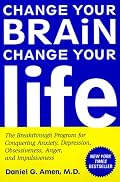 Change Your Brain, Change Your Life: The Breakthrough Program for Conquering Anxiety, Depression, Obsessiveness, Anger, and Impulsiveness