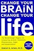 Change Your Brain, Change Your Life: The Breakthrough Program for Conquering Anxiety, Depression, Obsessiveness, Anger, and Impulsiveness