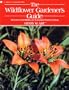 The Wildflower Gardener's Guide: Midwest, Great Plains, and Canadian Prairies Edition