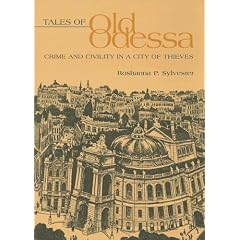 Tales Of Old Odessa: Crime And Civility In A City Of Thieves