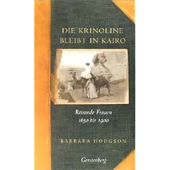 Die Krinoline bleibt in Kairo: Reisende Frauen 1650 bis 1900