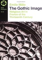 The Gothic Image: Religious Art in France Of the Thirteenth Century
