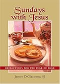 Sundays With Jesus: Reflections for the Year of Luke