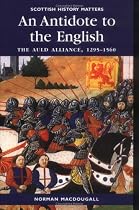 An Antidote to the English: The Auld Alliance, 1295-1560 (Scottish History Matters)