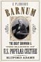 E Pluribus Barnum: The Great Showman and the Making of U.S. Popular Culture