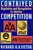 Contrived Competition: Regulation and Deregulation in America