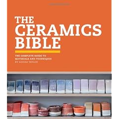 The Ceramics Bible: The Complete Guide to Materials and Techniques