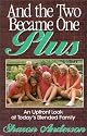 And the Two Became One Plus : an Upfront Look at Today's Blended Family