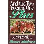 And the Two Became One Plus : an Upfront Look at Today's Blended Family book cover