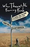 When There's No Burning Bush: Following Your Passions to Discover God's Call
