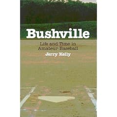 Bushville: Life and Time in Amateur Baseball