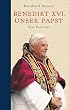 Benedikt XVI. - unser Papst: Ein Portrait