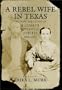 A Rebel Wife in Texas: The Diary and Letters of Elizabeth Scott Neblett, 1852-1864