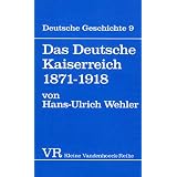 Deutsche Geschichte. Taschenbuchausgabe: Deutsche Geschichte: Das Deutsche Kaiserreich 1871-1918.: Bd 9 (Kleine Vandenhoeck Reihe)von "Hans-Ulrich Wehler"