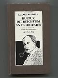 Kultur ist Reichtum an Problemen. Extrakt eines Lebens - Egon Friedell