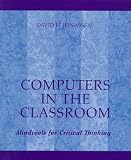 Computers in the Classroom: Mindtools for Critical Thinking