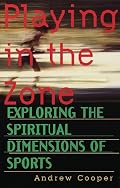Playing in the Zone: Exploring the Spiritual Dimensions of Sports