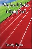 Why Run If No One Is Chasing You?