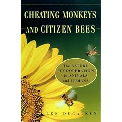 Cheating Monkeys and Citizen Bees: The Nature of Cooperation in Animals and Humans