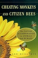 CHEATING MONKEYS AND CITIZEN BEES : The NATURE of COOPERATION in ANIMALS and HUMANS