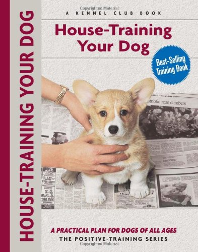 House-Training Your Dog: A Practical Plan for Dogs of All Ages