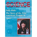 Sally Ride: The Story of the First American Femalein Space (Unlocking the Secrets of Science) (Unlocking the Secrets of Science) book cover