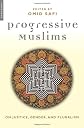 Progressive Muslims: On Justice, Gender, and Pluralism