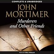 Murderers and Other Friends | [John Mortimer]