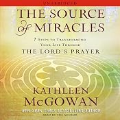 The Source of Miracles: 7 Steps to Transforming Your Life through the Lord's Prayer | [Kathleen McGowan]