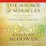 The Source of Miracles: 7 Steps to Transforming Your Life through the Lord's Prayer