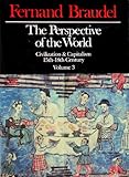 The Perspective of the World: Civilization & Capitalism, 15th - 18th Century Volume 3