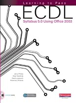 Learning to Pass ECDL Syllabus 5.0 Using Office 2003