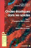 Ondes élastiques dans les solides, tome 1 : Propagation libre et guidée