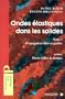 Ondes �lastiques dans les solides, tome 1 : Propagation libre et guid�e