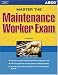 Master the Maintenance Workers Exam, 4th edition (Maintenance Worker : Mechanical Maintainer, 4th ed)
