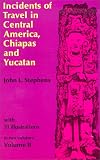 Incidents of Travel in Central America, Chiapas and Yucatan: v. 2 (Incidents of Travel in Central America, Chiapas & Yucatan)