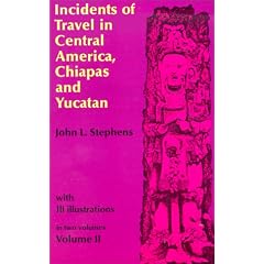 Incidents of Travel in Central America, Chiapas, and Yucatan (Volume 2)