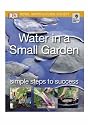 Water in a Small Garden: Simple Steps to Success (RHS Simple Steps to Success)