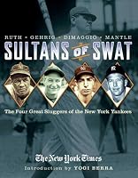 Sultans of Swat: The Four Great Sluggers of the New York Yankees