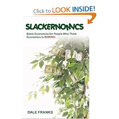 Slackernomics: Basic Economics for People Who Think Economics is Boring