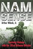 NAM SENSE: Surviving Vietnam with the 101st Airborne Division